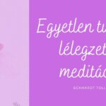 „Egyetlen tudatos lélegzet is meditáció” – Eckhardt Tolle
